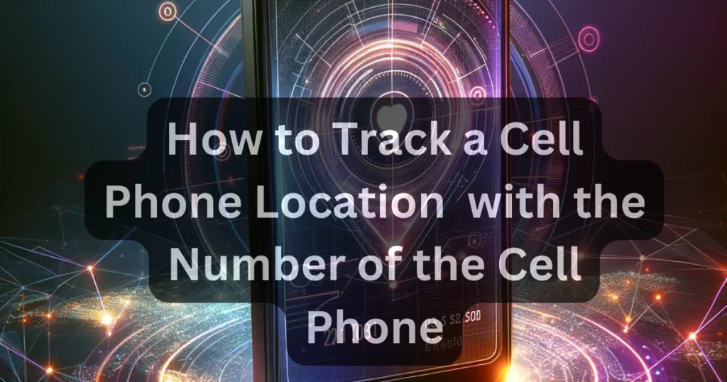Track a Cell Phone Location for Free
